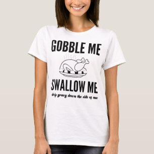Thanksgiving Day Turkey Gobble Me Swallow Me Frien T-Shirt
