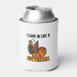 Thanksgiving design Funny I Came In Like A Butterb Can Cooler