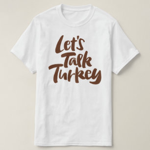Thanksgiving Dinner - Lets Talk Turkey Funny T-Shirt
