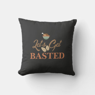 Thanksgiving Dinner Party Let’s Get Basted Turkey Cushion