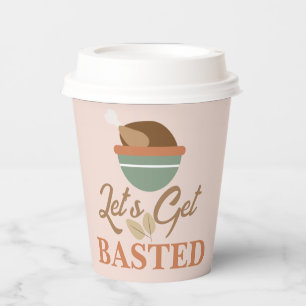 Thanksgiving Dinner Party Let’s Get Basted Turkey Paper Cups