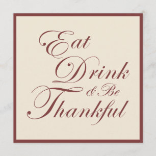 Thanksgiving ~ Eat Drink & Be Thankful Invitation