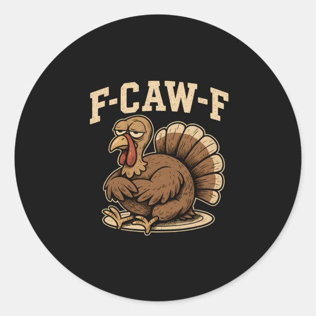 Thanksgiving F Caw F Turkey Funny Fcawf Gobble Fca Classic Round Sticker (Front)