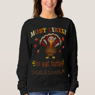 Thanksgiving Family Most likely to Eat Turkey Thro Sweatshirt
