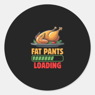 Thanksgiving Fat Pants Loading Holiday Foodie Classic Round Sticker