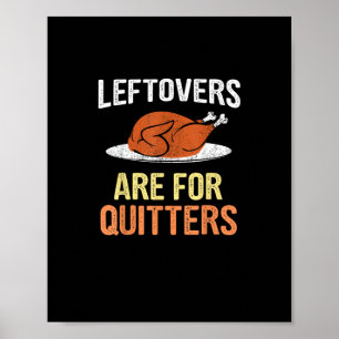 Thanksgiving Food Funny Leftovers Are For Quitters Poster