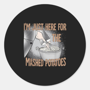 Thanksgiving Food I'm Just Here For The Mashed Pot Classic Round Sticker