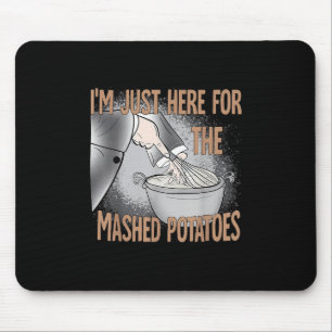 Thanksgiving Food I'm Just Here For The Mashed Pot Mouse Pad
