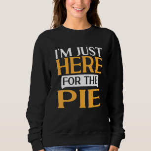 Thanksgiving Food  I'M Just Here For The Pie 1 Sweatshirt