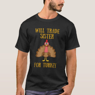 Thanksgiving for Kids Will Trade Sister for Turkey T-Shirt