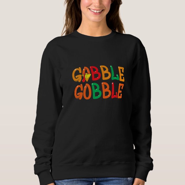 Thanksgiving for Men Women Turkey Day Gobble Gobbl Sweatshirt (Front)