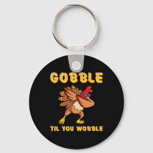 Thanksgiving Funny Gobble Til You Wobble Turkey Hu Key Ring