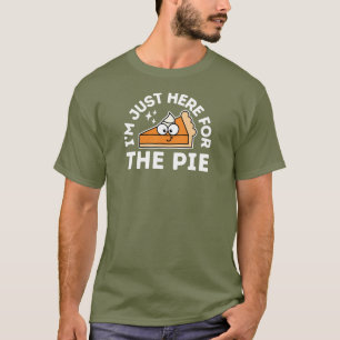 Thanksgiving Funny I'm Just Here For The Pie T-Shirt