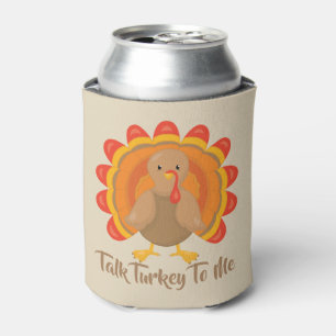 Thanksgiving Funny Talk Turkey To Me Can Cooler