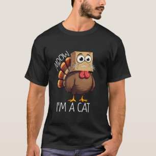 Thanksgiving Funny Turkey Fake Cat Meow I m a Cat T-Shirt