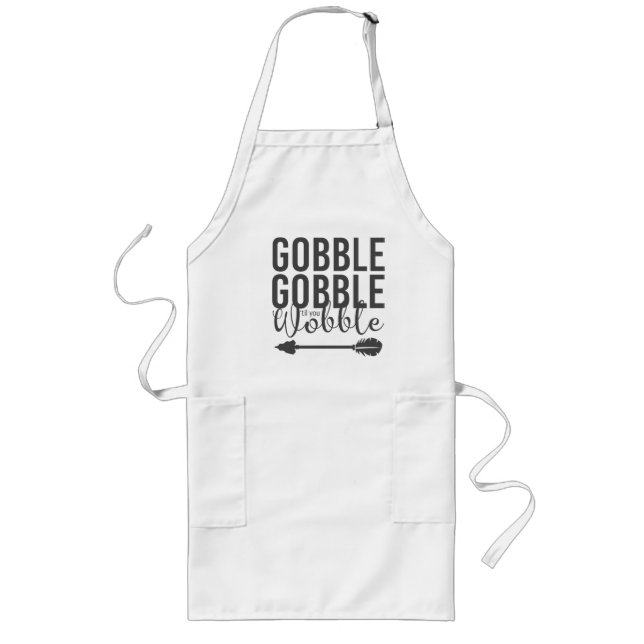 Thanksgiving Gobble Gobble Til You Wobble Long Apron (Front)