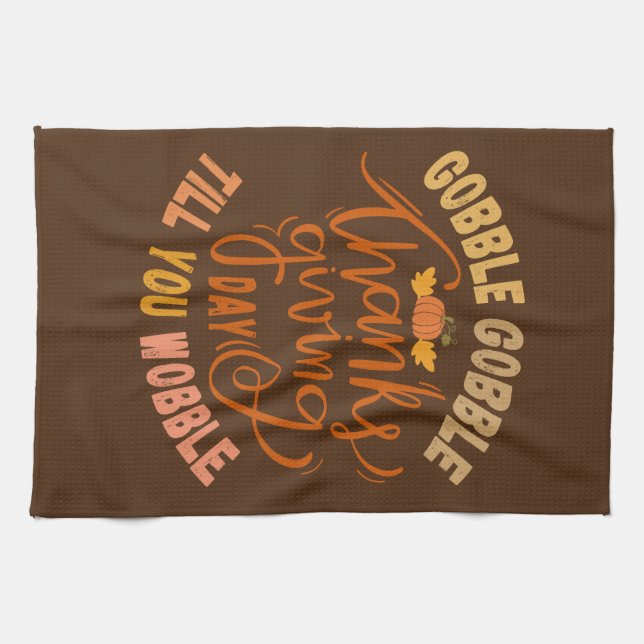 Thanksgiving Gobble Gobble Till You Wobble Tea Towel (Horizontal)