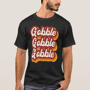 Thanksgiving Gobble Greeting Dinner Turkey 5 T-Shirt