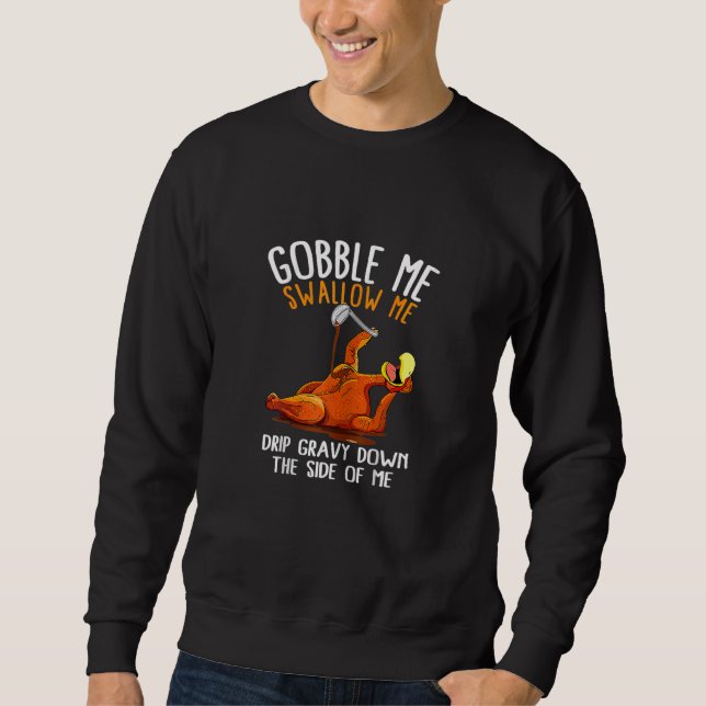Thanksgiving Gobble Me Swallow Me Sweatshirt (Front)