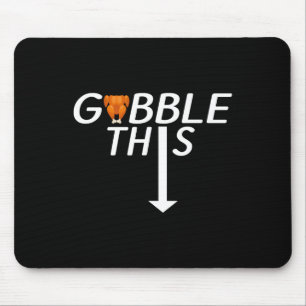Thanksgiving Gobble This Funny Turkey Adult Humor  Mouse Pad