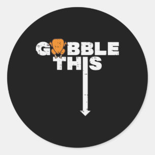 Thanksgiving Gobble This Funny Turkey Adult Humour Classic Round Sticker