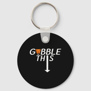 Thanksgiving Gobble This Funny Turkey Adult Humour Key Ring