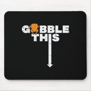 Thanksgiving Gobble This Funny Turkey Adult Humour Mouse Pad