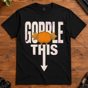 Thanksgiving Gobble This Sarcastic Pumpkin Art T-Shirt