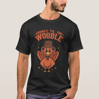 Thanksgiving Gobble Til You Wobble Turkey Day T-Shirt
