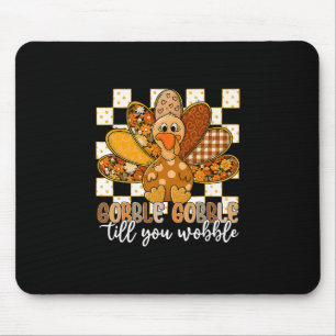 Thanksgiving Gobble Till You Wobble Trendy Girly F Mouse Pad