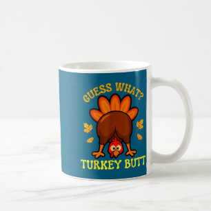 Thanksgiving guess what turkey butt funny men wome coffee mug
