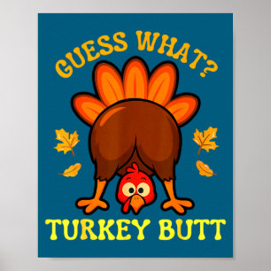 Thanksgiving guess what turkey butt funny men wome poster
