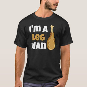 Thanksgiving Holiday I'm A Leg Man Turkey Drumstic T-Shirt