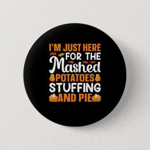 Thanksgiving I Am Just Here For Potatos 6 Cm Round Badge