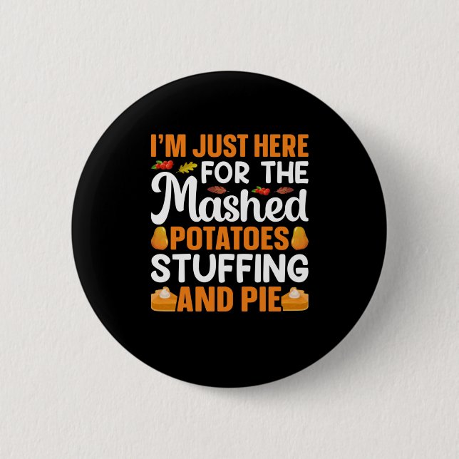 Thanksgiving I Am Just Here For Potatos 6 Cm Round Badge (Front)