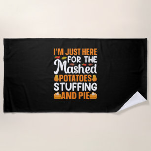 Thanksgiving I Am Just Here For Potatos Beach Towel