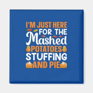 Thanksgiving I Am Just Here For Potatos Magnet