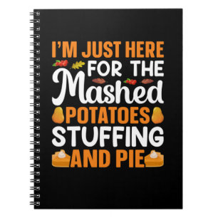 Thanksgiving I Am Just Here For Potatos Notebook