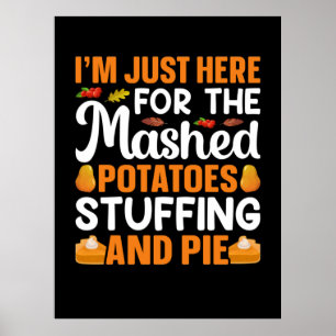 Thanksgiving I Am Just Here For Potatos Poster