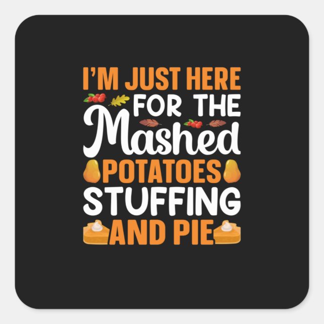 Thanksgiving I Am Just Here For Potatos Square Sticker (Front)