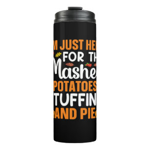 Thanksgiving I Am Just Here For Potatos Thermal Tumbler