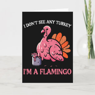 Thanksgiving I Dont See Turkey Im Flamingo Men Wom Card