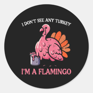 Thanksgiving I Dont See Turkey Im Flamingo Men Wom Classic Round Sticker