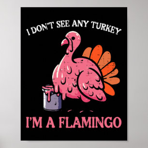 Thanksgiving I Dont See Turkey Im Flamingo Men Wom Poster