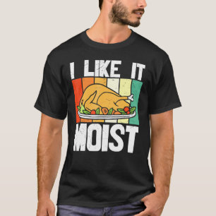 Thanksgiving I Like It Moist Leg Day Turkey T-Shirt