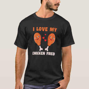Thanksgiving I Love My Chicken Fried T-Shirt