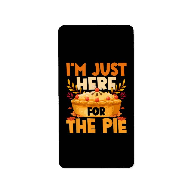 Thanksgiving I’m Just Here for the Pie Label (Front)
