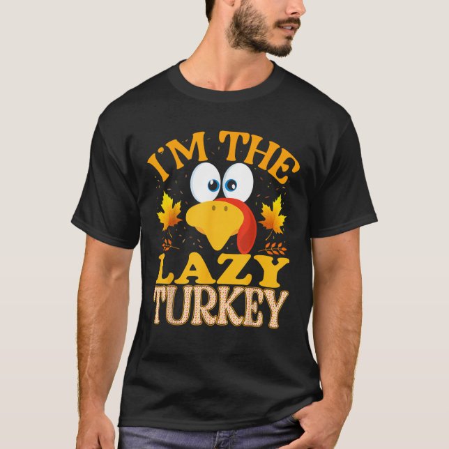 Thanksgiving I m The Lazy Turkey Matching  T-Shirt (Front)