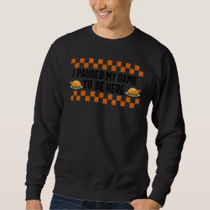 Thanksgiving I Paused My Game Turkey Video Game    Sweatshirt