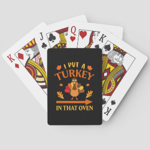 Thanksgiving I Put A Turkey In That Over Playing Cards